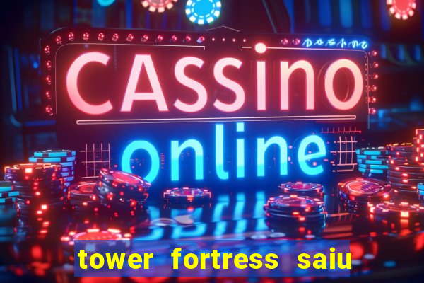 tower fortress saiu da play store